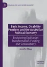 Basic Income, Disability Pensions and the Australian Political Economy: Envisioning Egalitarian Transformation, Funding and Sustainability (2020)