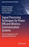 Signal Processing Techniques for Power Efficient Wireless Communication Systems: Practical Approaches for RF Impairments Reduction (2020)