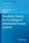 Possibility Theory for the Design of Information Fusion Systems (2019)