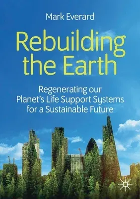 Rebuilding the Earth: Regenerating Our Planet's Life Support Systems for a Sustainable Future (2020)