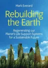 Rebuilding the Earth: Regenerating Our Planet's Life Support Systems for a Sustainable Future (2020)