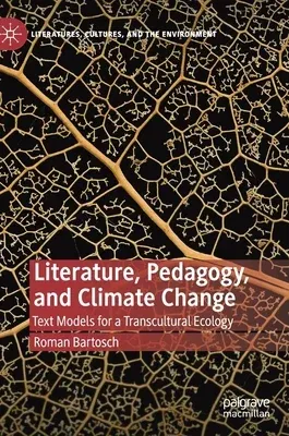 Literature, Pedagogy, and Climate Change: Text Models for a Transcultural Ecology (2019)