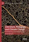 Literature, Pedagogy, and Climate Change: Text Models for a Transcultural Ecology (2019)