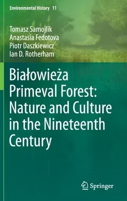 Bialowieża Primeval Forest: Nature and Culture in the Nineteenth Century (2020)