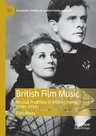 British Film Music: Musical Traditions in British Cinema, 1930s-1950s (2020)