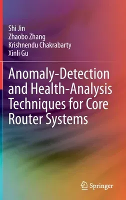 Anomaly-Detection and Health-Analysis Techniques for Core Router Systems (2020)