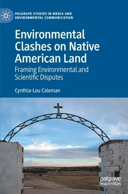 Environmental Clashes on Native American Land: Framing Environmental and Scientific Disputes (2020)