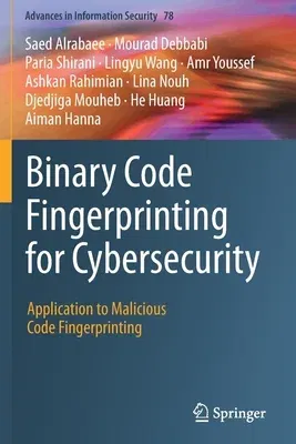 Binary Code Fingerprinting for Cybersecurity: Application to Malicious Code Fingerprinting (2020)