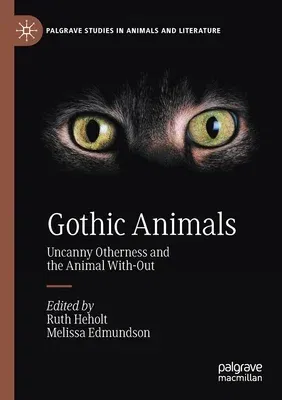 Gothic Animals: Uncanny Otherness and the Animal With-Out (2020)