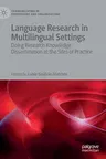 Language Research in Multilingual Settings: Doing Research Knowledge Dissemination at the Sites of Practice (2020)