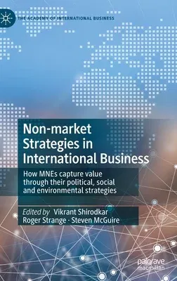 Non-Market Strategies in International Business: How Mnes Capture Value Through Their Political, Social and Environmental Strategies (2020)