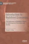 Introduction to Buddhist Economics: The Relevance of Buddhist Values in Contemporary Economy and Society (2020)