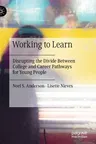 Working to Learn: Disrupting the Divide Between College and Career Pathways for Young People (2020)