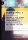 Working to Learn: Disrupting the Divide Between College and Career Pathways for Young People (2020)