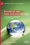 Ecocriticism and Asian American Literature: Gold Mountains, Weedflowers and Murky Globes (2020)