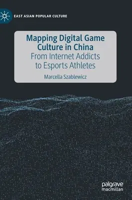 Mapping Digital Game Culture in China: From Internet Addicts to Esports Athletes (2020)