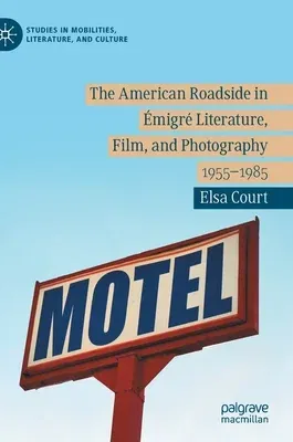 The American Roadside in Émigré Literature, Film, and Photography: 1955-1985 (2020)