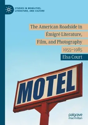 The American Roadside in Émigré Literature, Film, and Photography: 1955-1985 (2020)