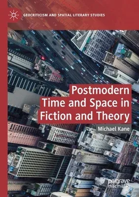 Postmodern Time and Space in Fiction and Theory (2020)