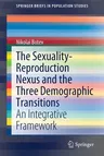 The Sexuality-Reproduction Nexus and the Three Demographic Transitions: An Integrative Framework (2020)