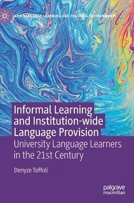 Informal Learning and Institution-Wide Language Provision: University Language Learners in the 21st Century (2020)