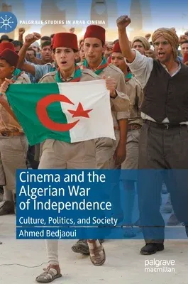 Cinema and the Algerian War of Independence: Culture, Politics, and Society (2020)