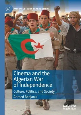 Cinema and the Algerian War of Independence: Culture, Politics, and Society (2020)