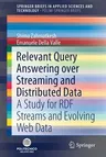 Relevant Query Answering Over Streaming and Distributed Data: A Study for Rdf Streams and Evolving Web Data (2020)