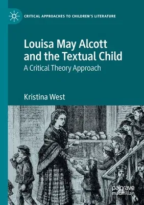 Louisa May Alcott and the Textual Child: A Critical Theory Approach (2020)