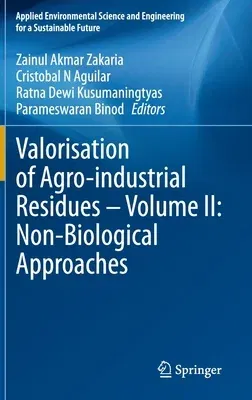 Valorisation of Agro-Industrial Residues - Volume II: Non-Biological Approaches (2020)