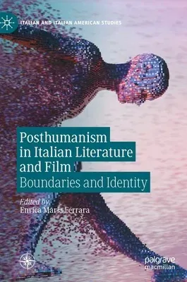 Posthumanism in Italian Literature and Film: Boundaries and Identity (2020)