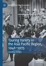 Touring Variety in the Asia Pacific Region, 1946-1975 (2020)