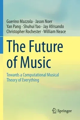 The Future of Music: Towards a Computational Musical Theory of Everything (2020)