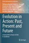 Evolution in Action: Past, Present and Future: A Festschrift in Honor of Erik D. Goodman (2020)