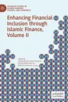 Enhancing Financial Inclusion Through Islamic Finance, Volume II (2020)