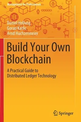 Build Your Own Blockchain: A Practical Guide to Distributed Ledger Technology (2020)