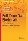 Build Your Own Blockchain: A Practical Guide to Distributed Ledger Technology (2020)