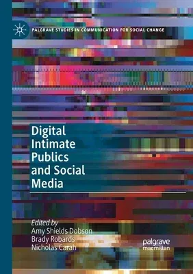 Digital Intimate Publics and Social Media (2018)