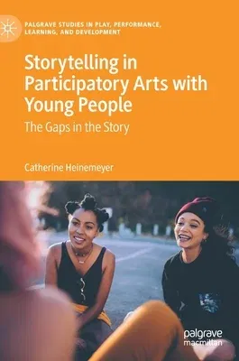 Storytelling in Participatory Arts with Young People: The Gaps in the Story (2020)