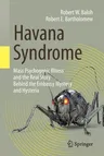 Havana Syndrome: Mass Psychogenic Illness and the Real Story Behind the Embassy Mystery and Hysteria (2020)