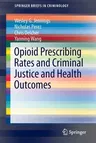 Opioid Prescribing Rates and Criminal Justice and Health Outcomes (2020)