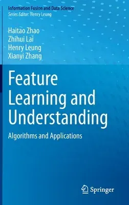 Feature Learning and Understanding: Algorithms and Applications (2020)