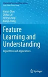 Feature Learning and Understanding: Algorithms and Applications (2020)