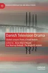 Danish Television Drama: Global Lessons from a Small Nation (2020)