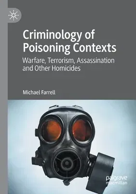 Criminology of Poisoning Contexts: Warfare, Terrorism, Assassination and Other Homicides (2020)