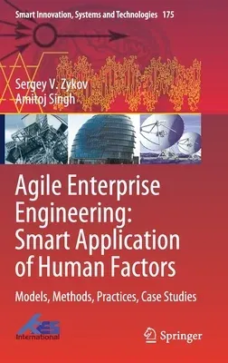 Agile Enterprise Engineering: Smart Application of Human Factors: Models, Methods, Practices, Case Studies (2020)