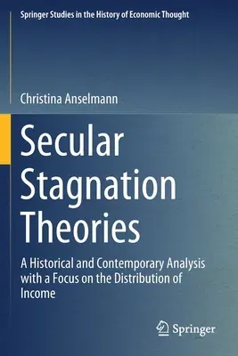 Secular Stagnation Theories: A Historical and Contemporary Analysis with a Focus on the Distribution of Income (2020)