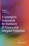 A Synergistic Framework for Hardware IP Privacy and Integrity Protection (2020)