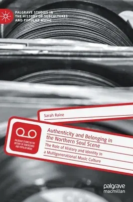 Authenticity and Belonging in the Northern Soul Scene: The Role of History and Identity in a Multigenerational Music Culture (2020)