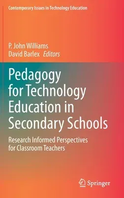 Pedagogy for Technology Education in Secondary Schools: Research Informed Perspectives for Classroom Teachers (2020)